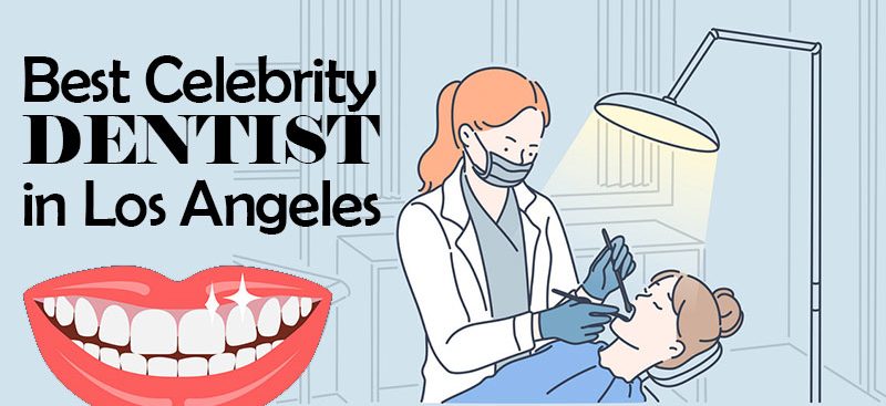 best celebrity dentist in Los Angeles